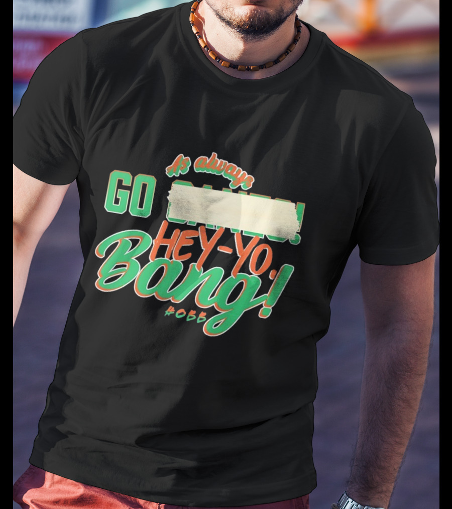 As Always Go Canes Hey-Yo Bang 2023 Miami Hurricanes T-Shirt