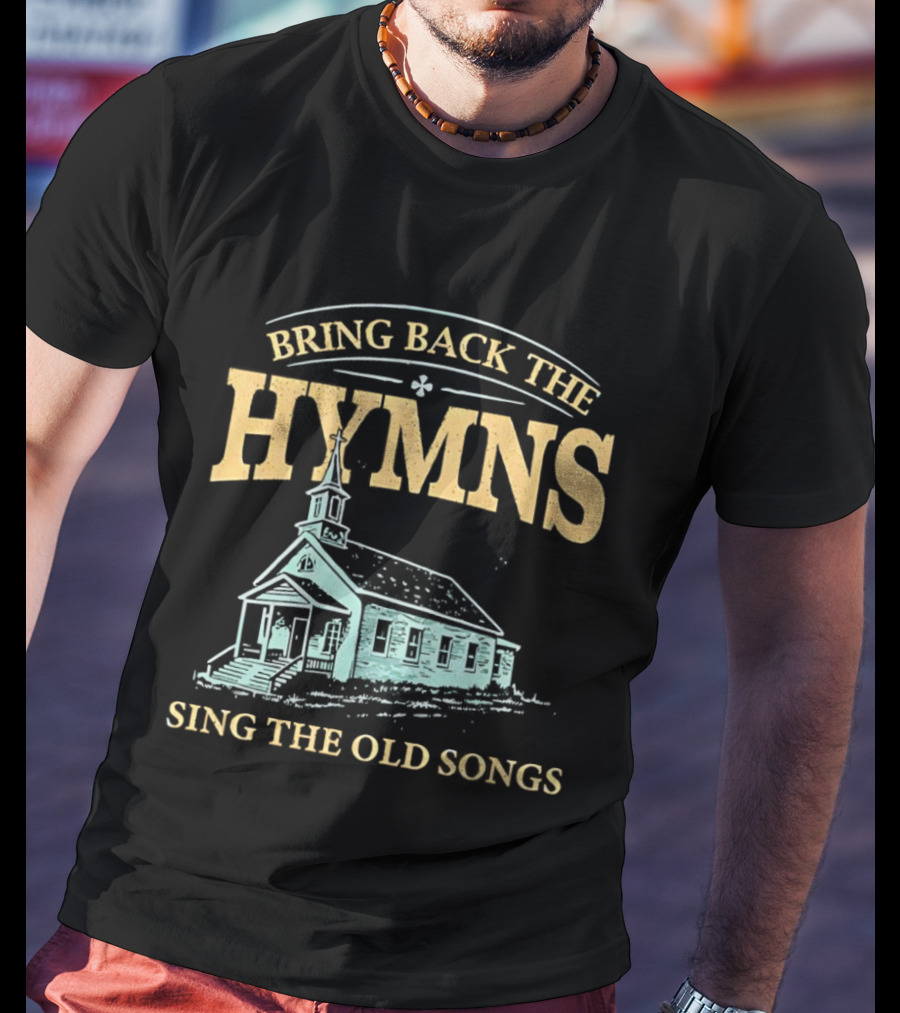 Bring Back The Hymns Sing The Old Songs Church Scenery T-Shirt