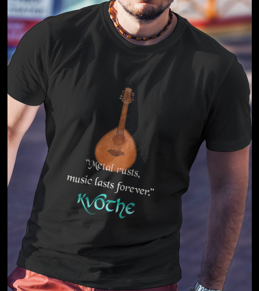 Kvothe Metal Rusts Music Lasts Forever Lute Quote T-Shirt