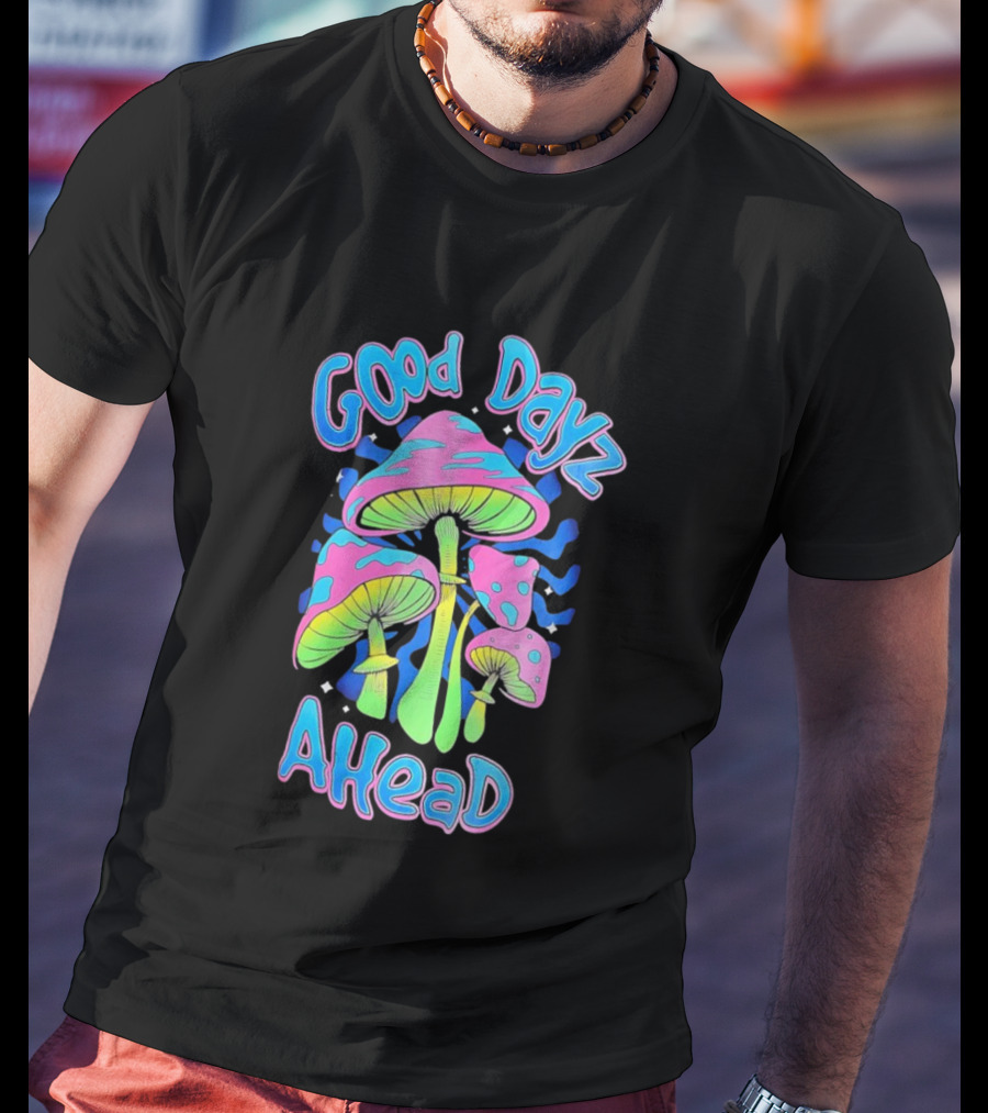 Good Dayz Ahead Psychedelic Mushroom Artwork T-Shirt