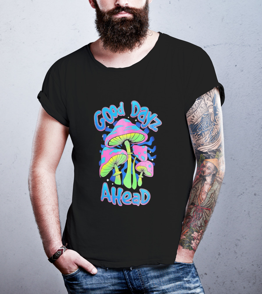 Good Dayz Ahead Psychedelic Mushroom Artwork T-Shirt