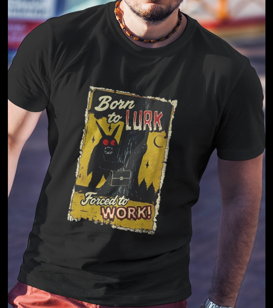 Born To Lurk Forced To Work Mothman Horror Movie Halloween T-Shirt