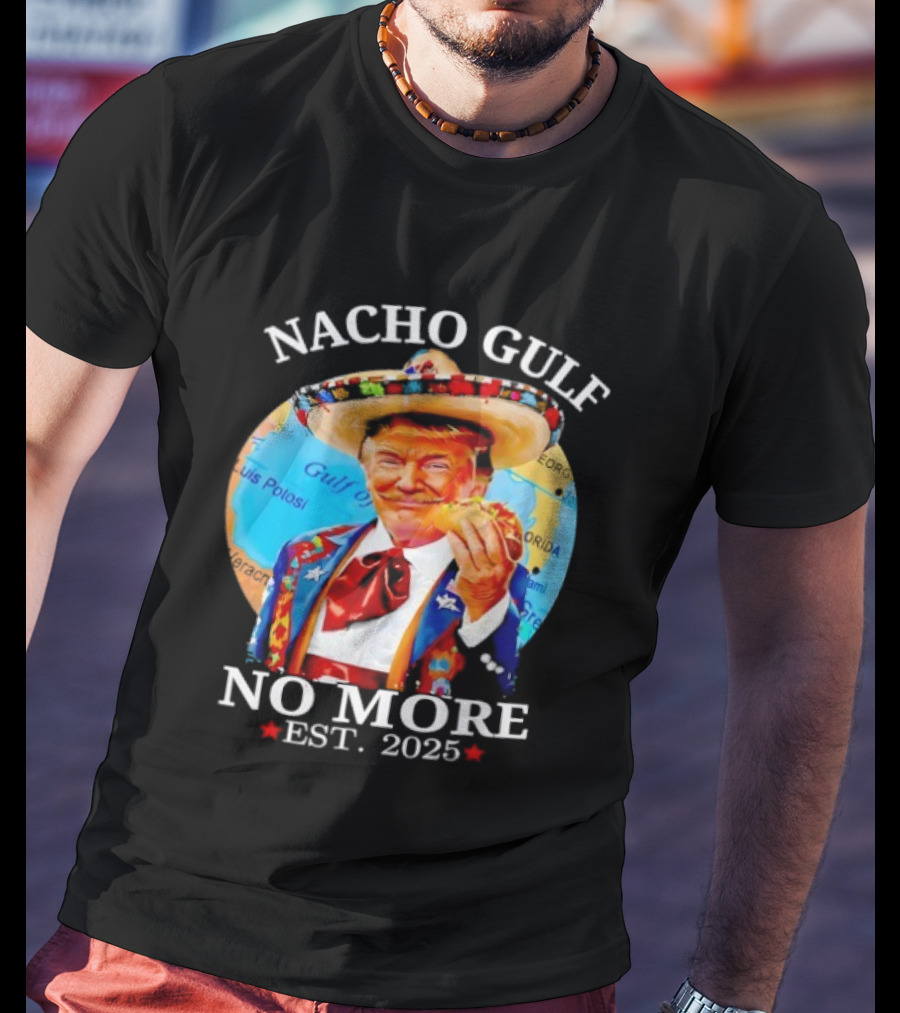 Nacho Gulf No More Trump Sombrero Taco 2025 T-Shirt