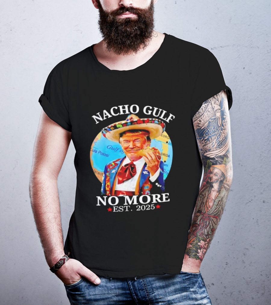 Nacho Gulf No More Trump Sombrero Taco 2025 T-Shirt
