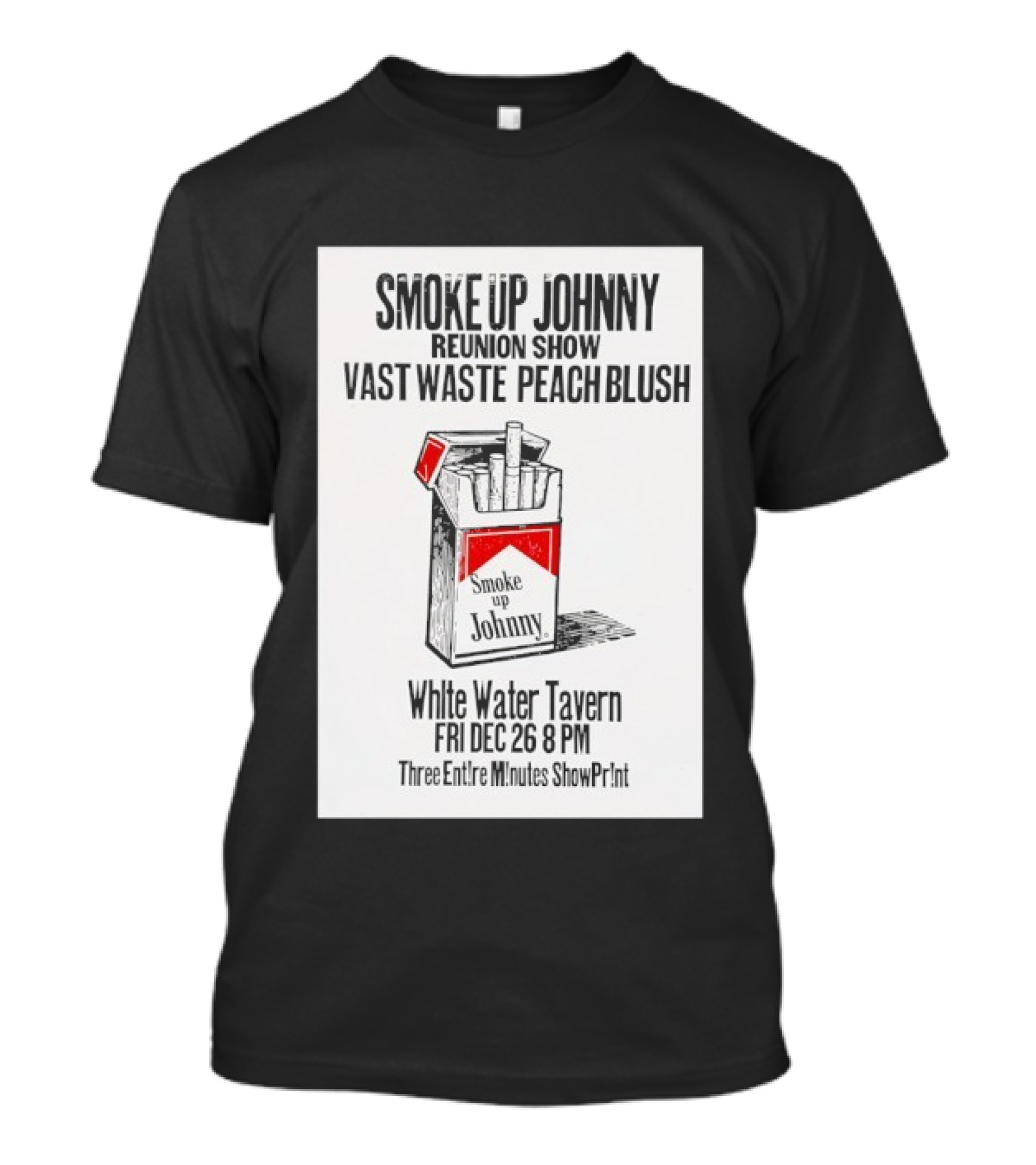 Smoke Up Johnny Reunion Show Vast Waste Peach Blush White Water Tavern Fri Dec 26 8 PM T-Shirt