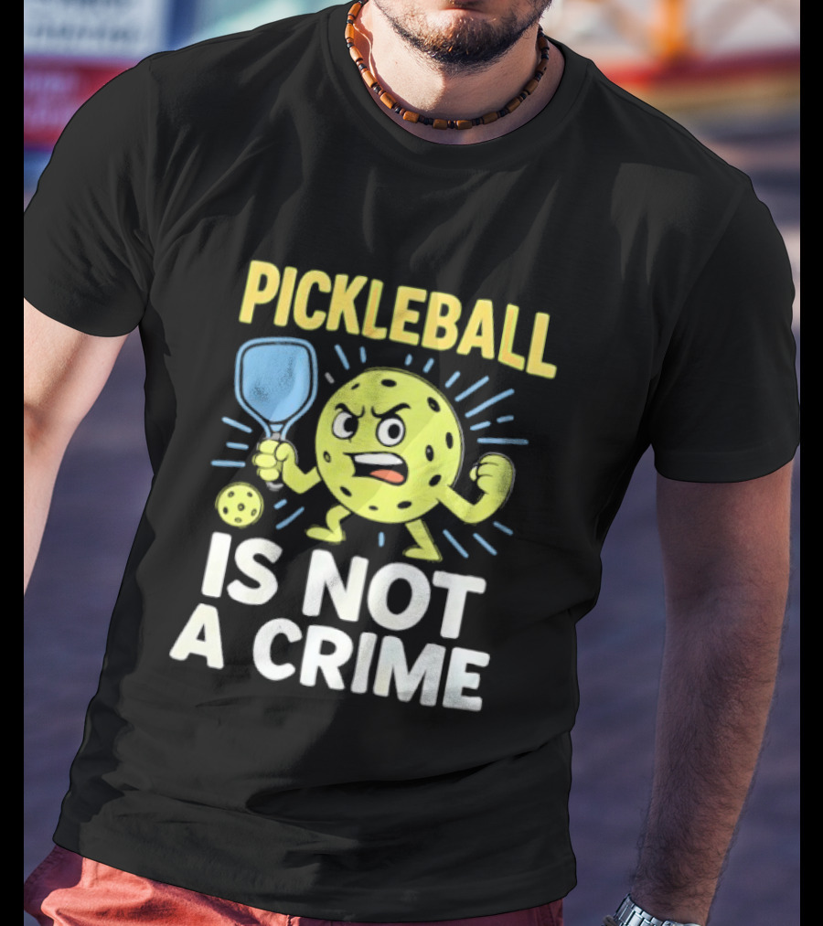 Pickleball Is Not A Crime Funny Angry Pickle Paddle Fist Sports Fan T-Shirt