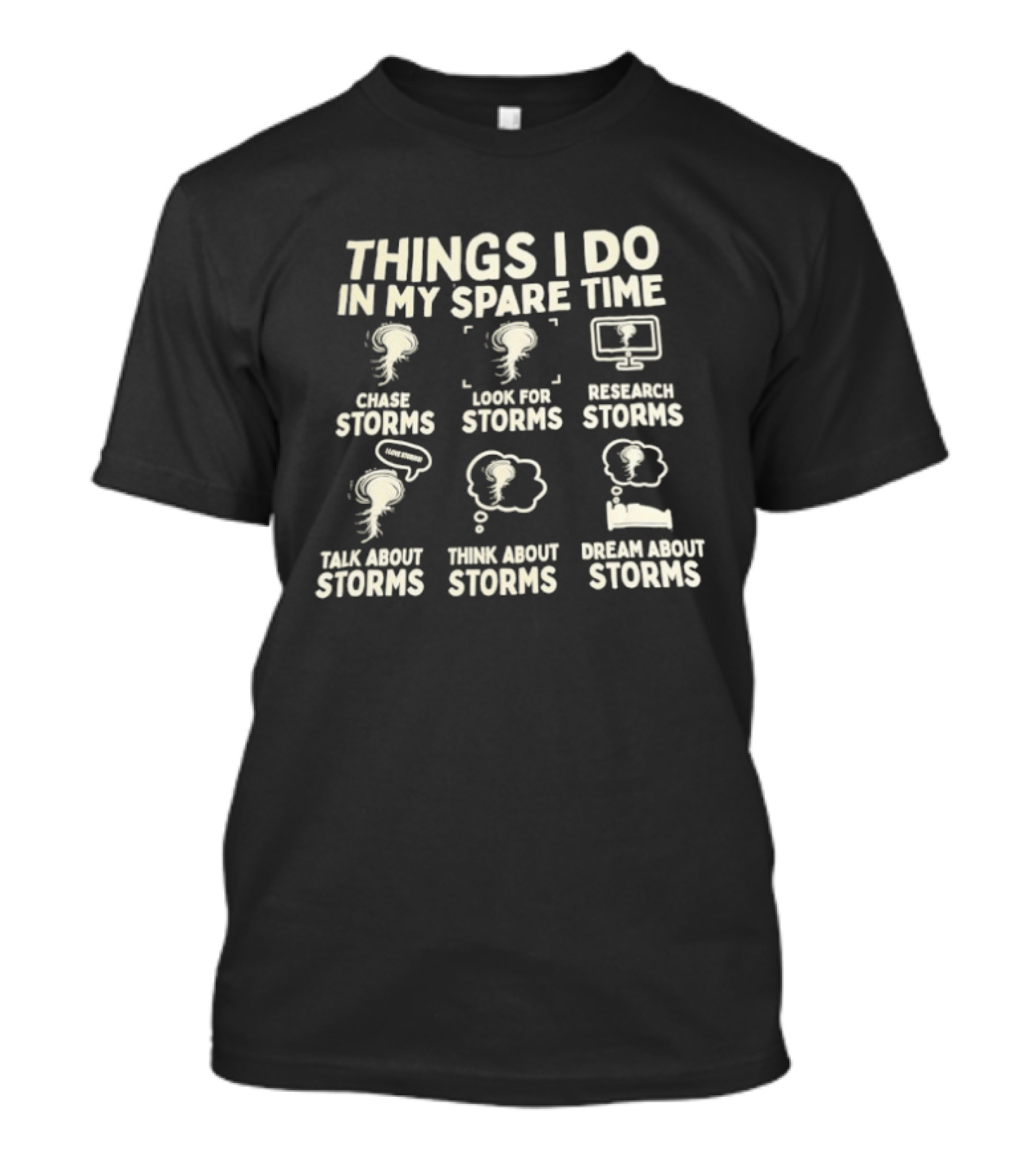 Things I Do In My Spare Time Create Look Research Talk Think Dream About Storms T-Shirt
