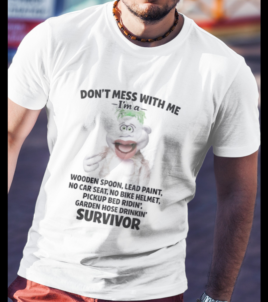 Don't Mess With Me Wooden Spoon Lead Paint No Car Seat No Bike Helmet Pickup Bed Riding Survivor T-Shirt
