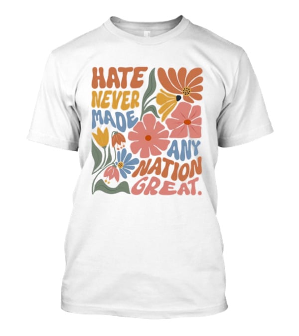 Hate Never Made Any Nation Great Floral Motif T-Shirt