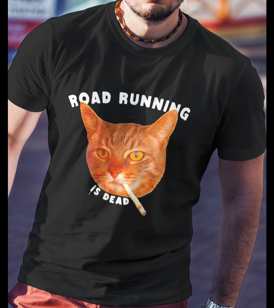 Cat Smoking Road Running Is Dead T-Shirt