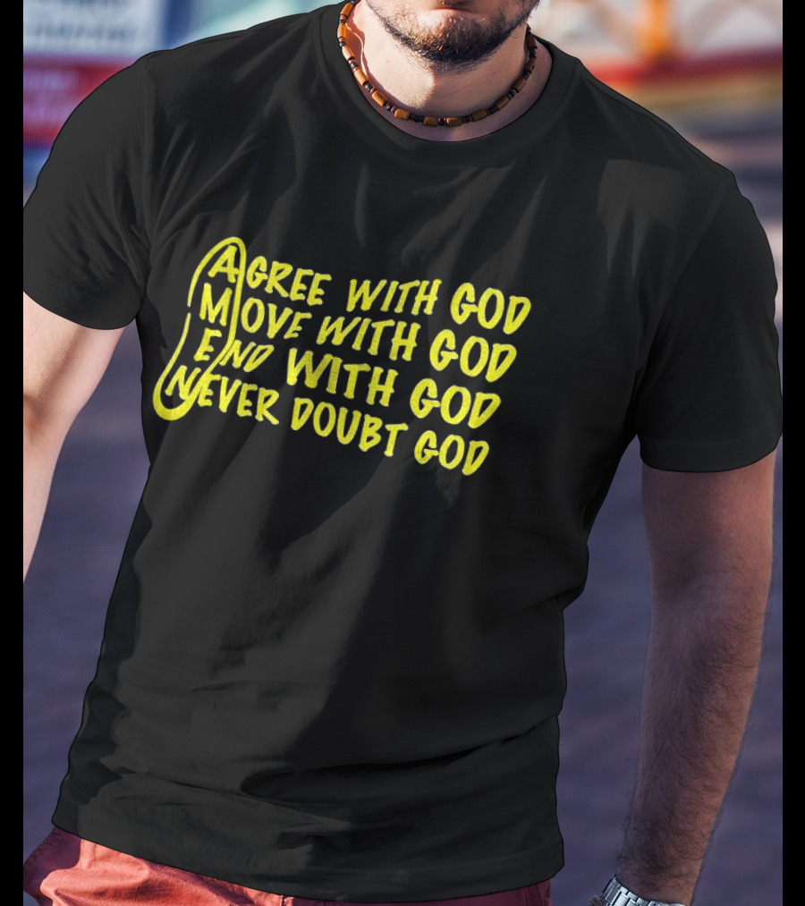 Agree With God Move With God End With God Never Doubt God Spiritual T-Shirt
