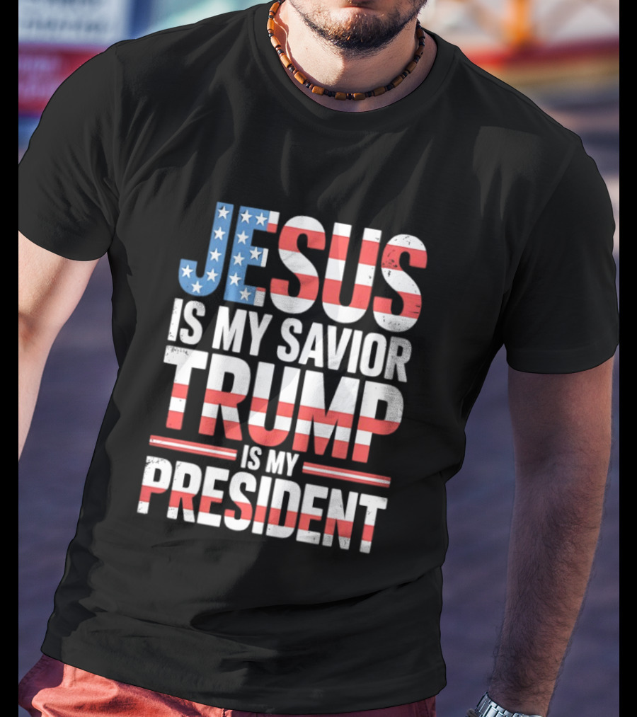 Jesus Is My Savior Trump Is My President American Flag Typography T-Shirt
