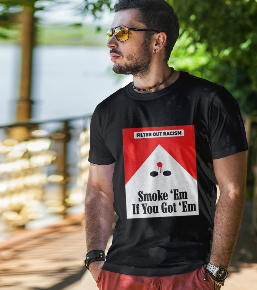 Filter Out Racism Smoke 'Em If You Got 'Em Red And White T-Shirt