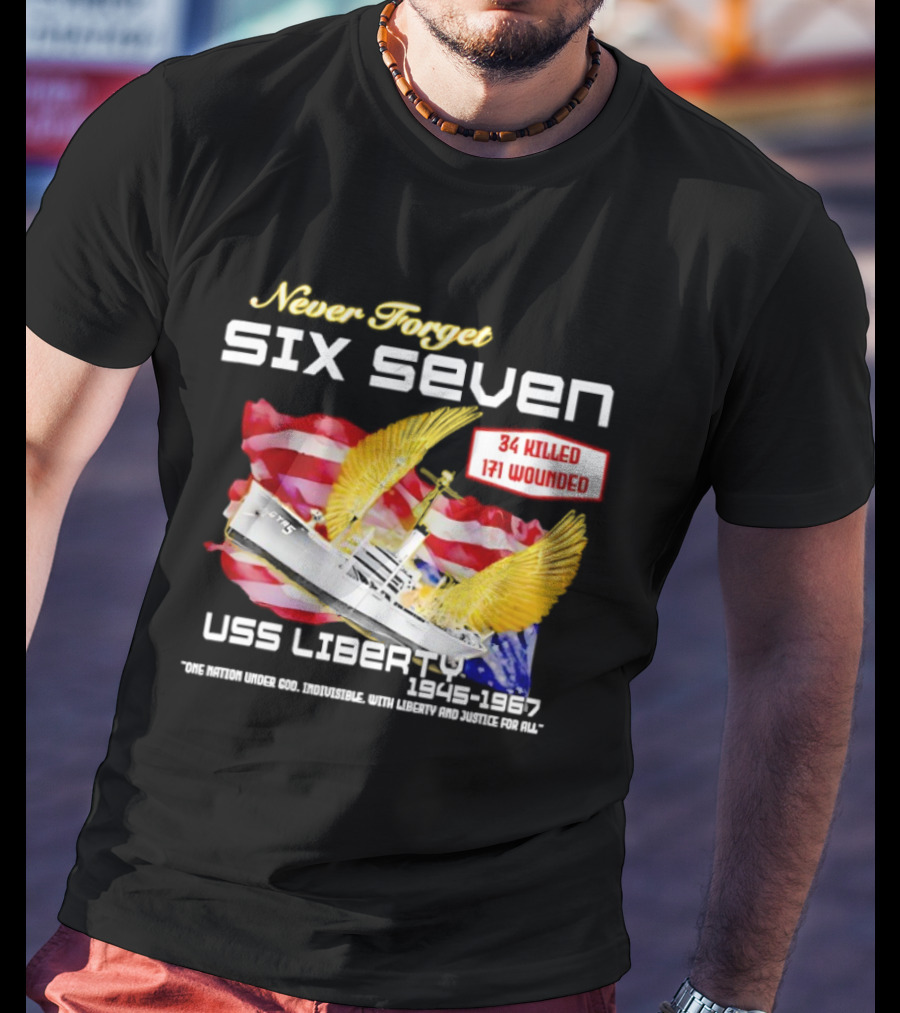 Never Forget Six Seven USS Liberty 1945 1967 USA Flag 34 Killed 171 Wounded T-Shirt