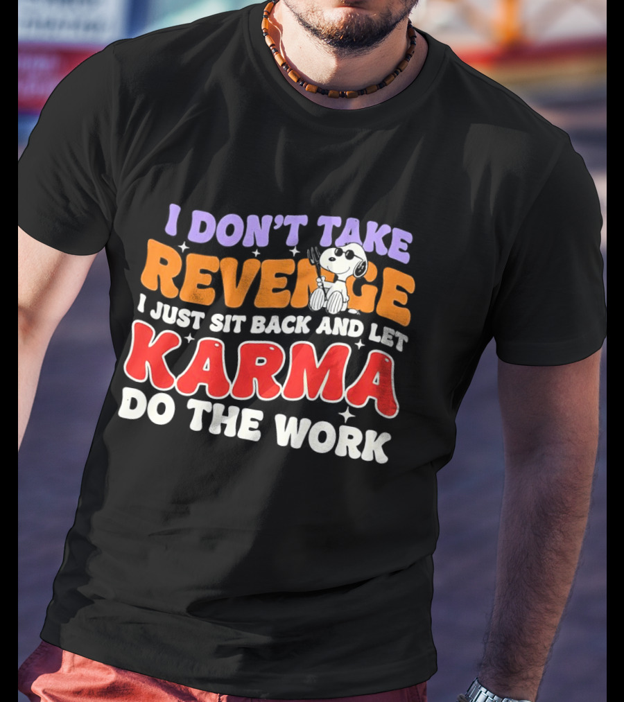 Snoopy I Don’t Take Revenge Karma I Just Sit Back And Let Do The Work T-Shirt