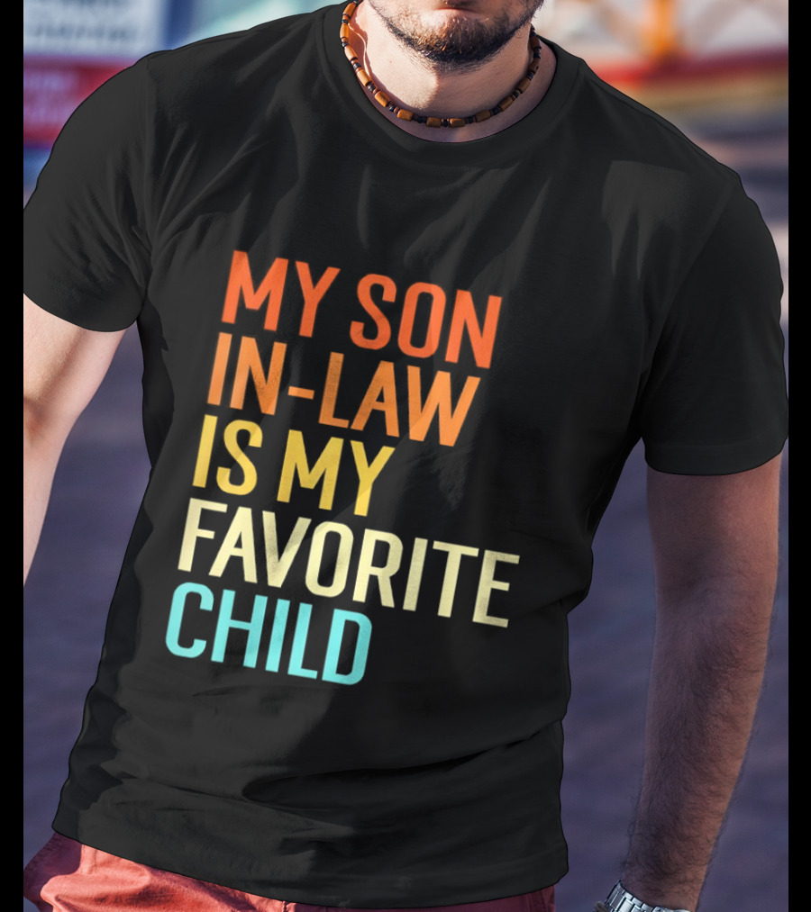 My Son In Law Is My Favorite Child Fun Humor T-Shirt
