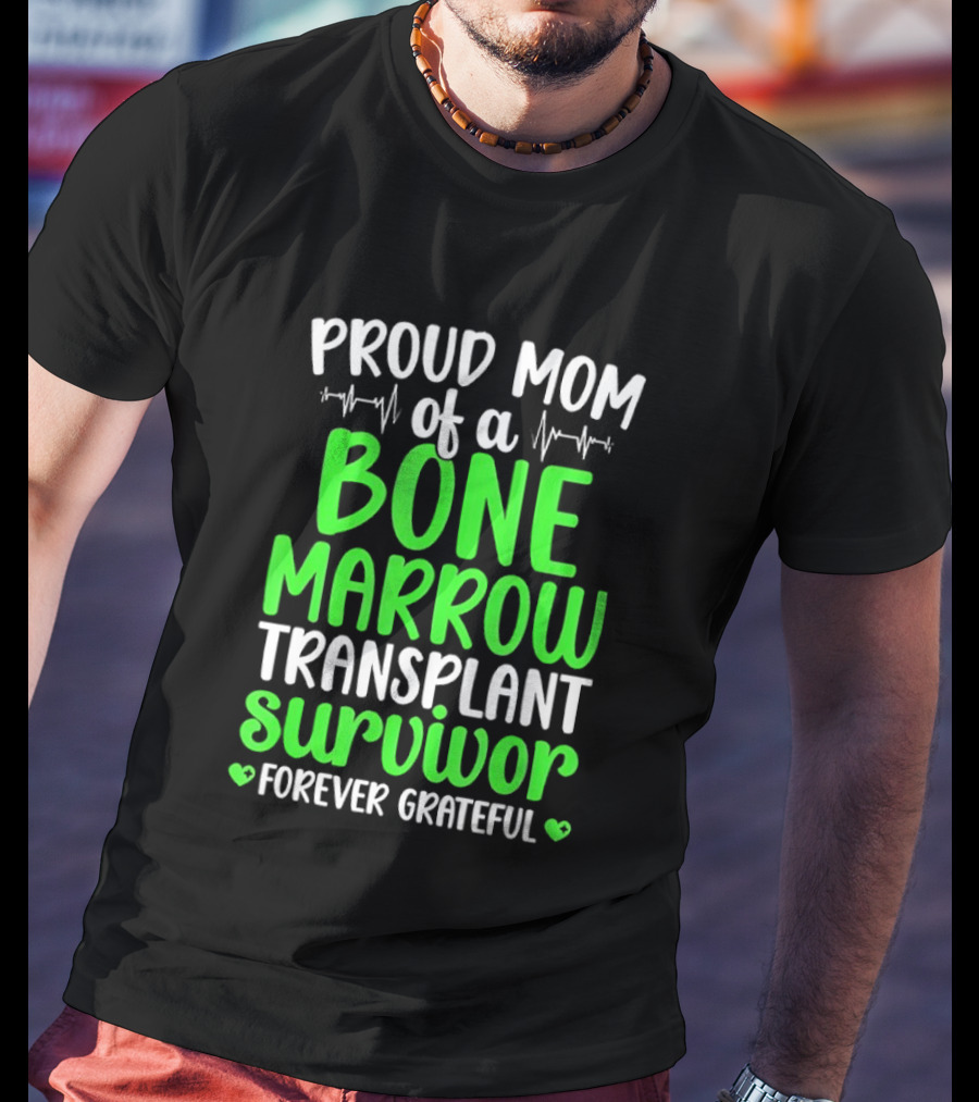 Proud Mom Of A Bone Marrow Transplant Survivor Forever Grateful T-Shirt