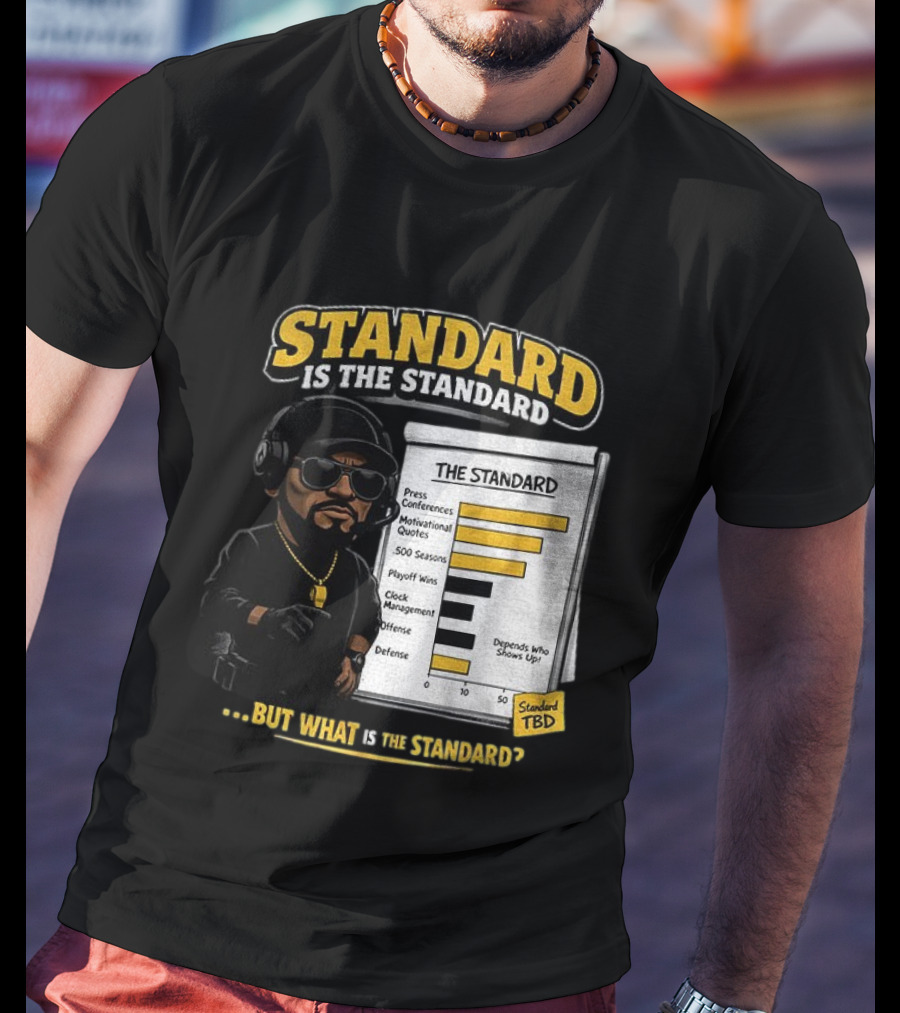 Standard Is The Standard The Standard TBD But What Is The Standard? T-Shirt