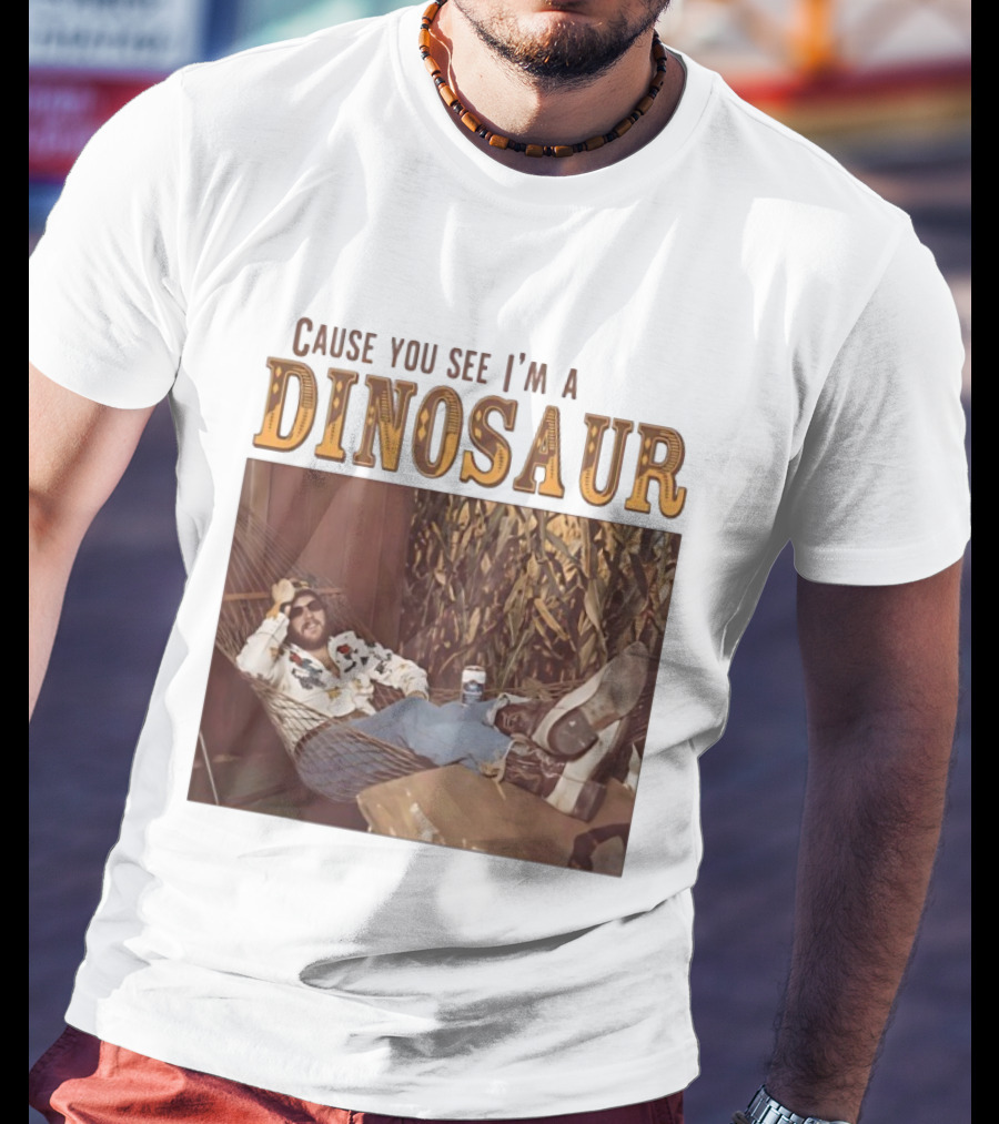 Cause You See I’m A Dinosaur T-Shirt