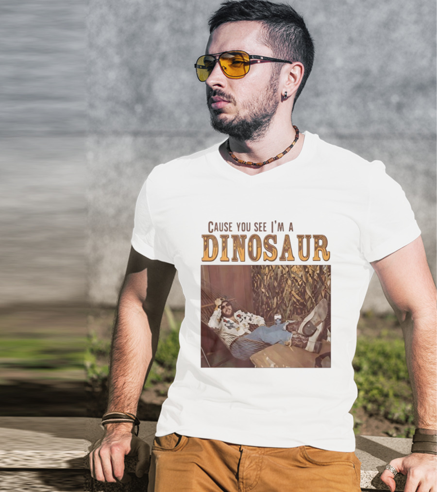 Cause You See I’m A Dinosaur T-Shirt