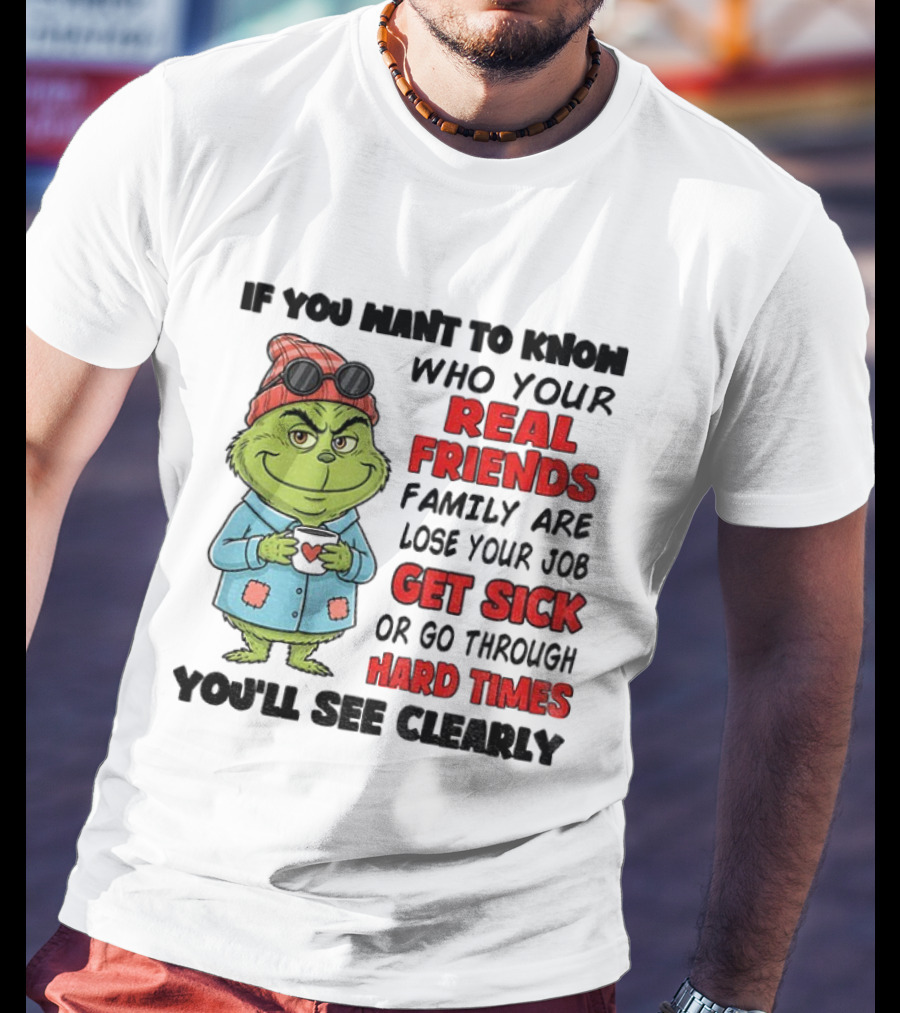 Grinch Real Friends Get Sick Hard Times T-Shirt