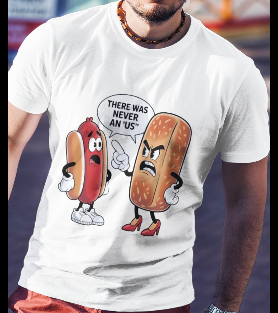 Hot Dog Bun Argument There Was Never An Us Conversation T-Shirt