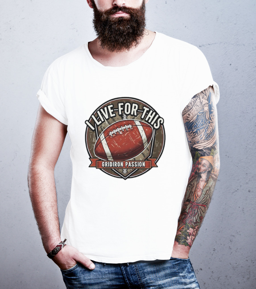 I Live For This Gridiron Passion Football T-Shirt