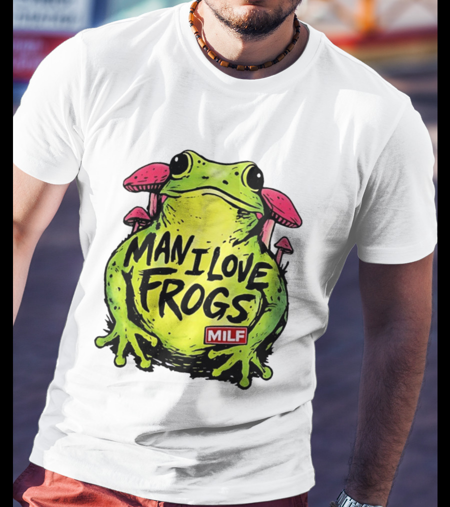 Man I Love Frogs MILF Funny Frog And Mushroom T-Shirt