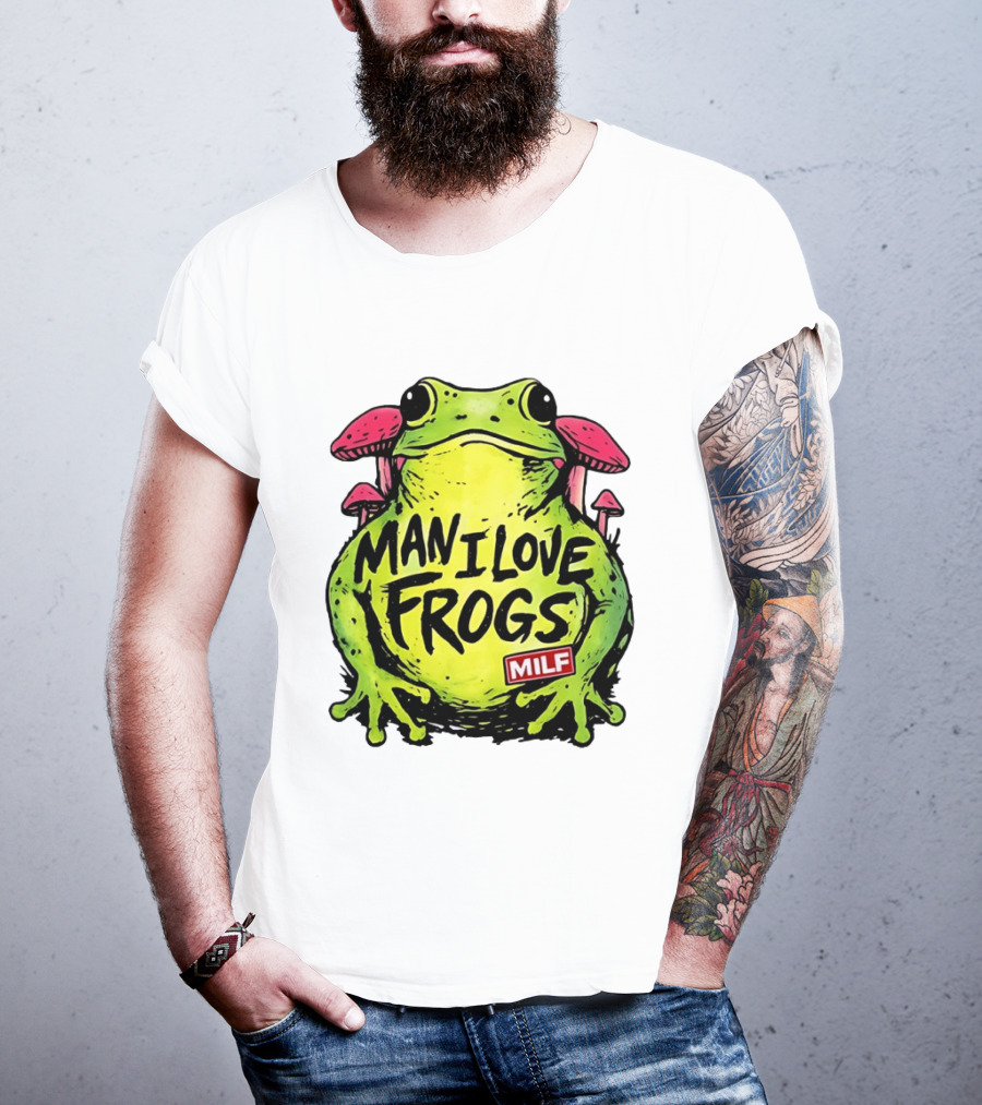 Man I Love Frogs MILF Funny Frog And Mushroom T-Shirt