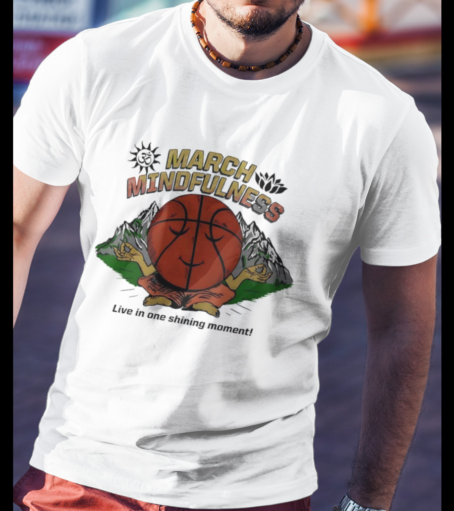 March Mindfulness Basketball Meditation Moment T-Shirt
