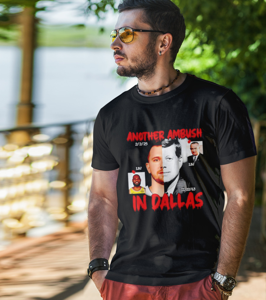 Another Ambush In Dallas 2/2/23 LBJ 11/22/63 JFK T-Shirt