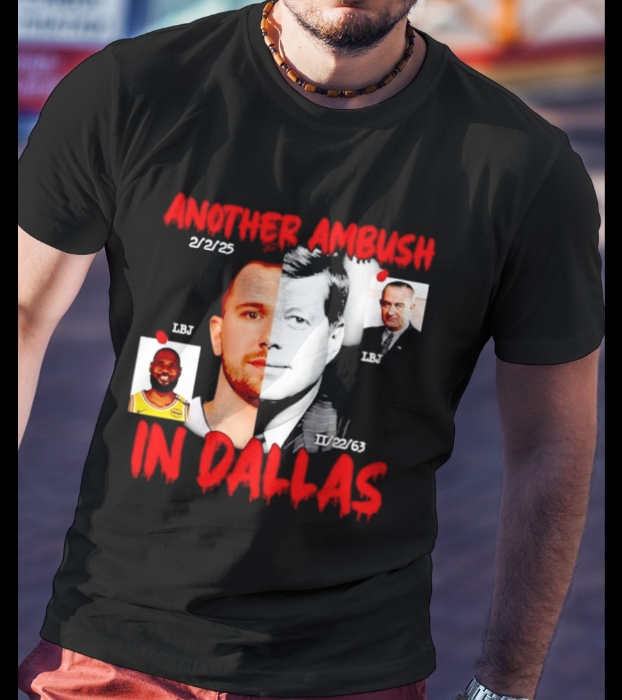 Another Ambush In Dallas 2/2/23 LBJ 11/22/63 JFK T-Shirt