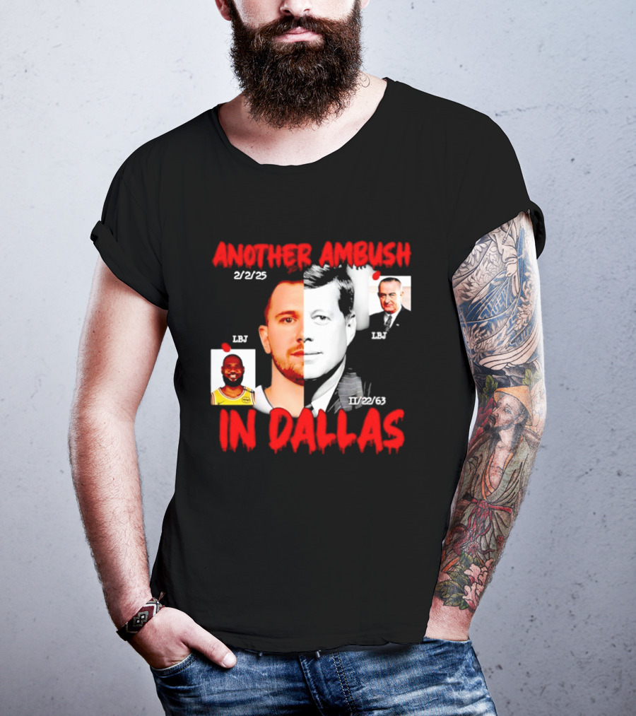 Another Ambush In Dallas 2/2/23 LBJ 11/22/63 JFK T-Shirt