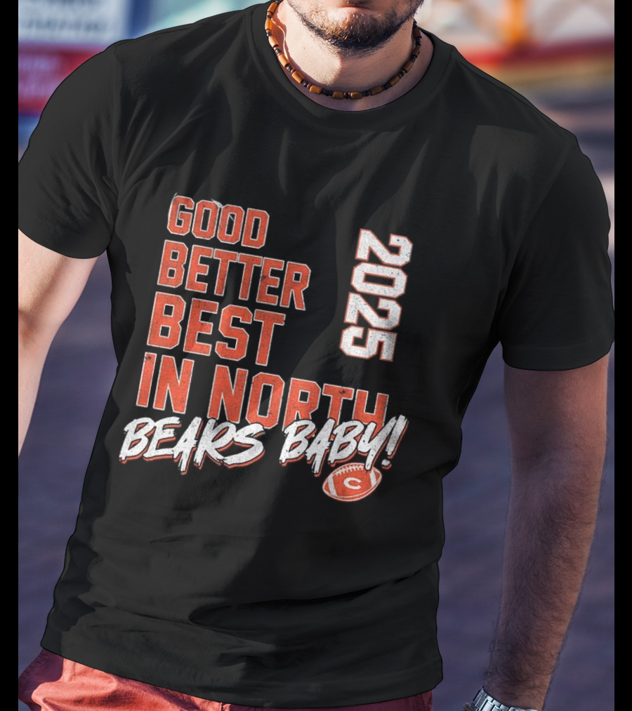 Good Better Best In North 2025 Bears Baby T-Shirt