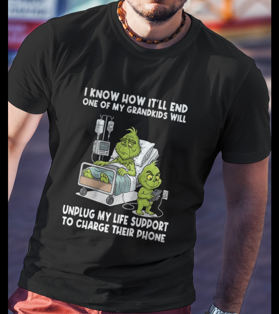 Grinch I Know How It’ll End One Of My Grandkids Will Unplug My Life Support T-Shirt
