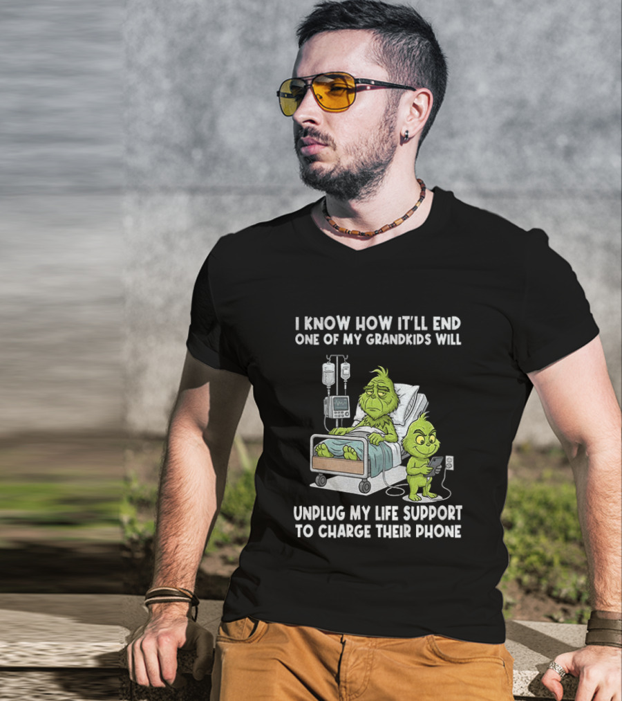 Grinch I Know How It’ll End One Of My Grandkids Will Unplug My Life Support T-Shirt