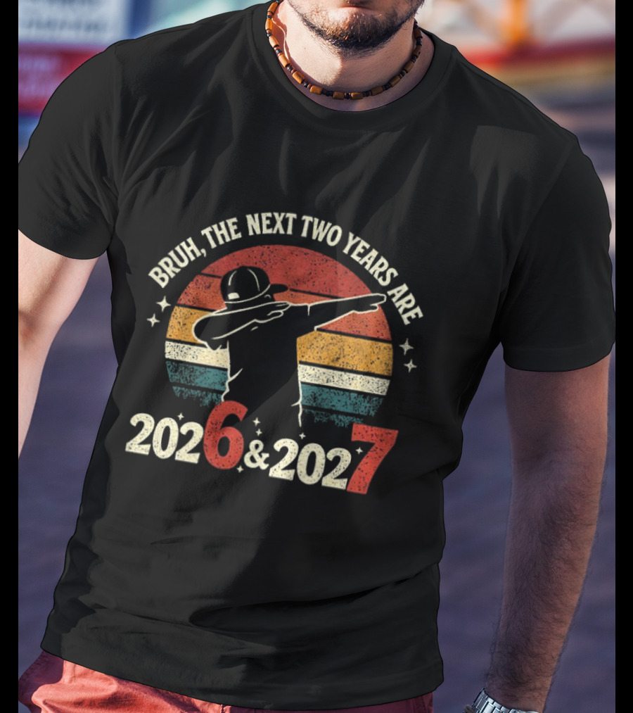 Bruh The Next Two Years Are 2026 2027 Vintage Dab T-Shirt