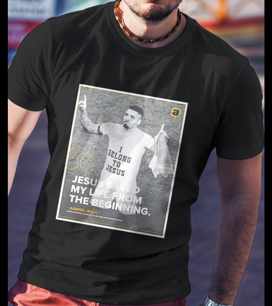 Gabriel Jesus I Belong To Jesus Arsenal FC Saved My Life 36 T-Shirt