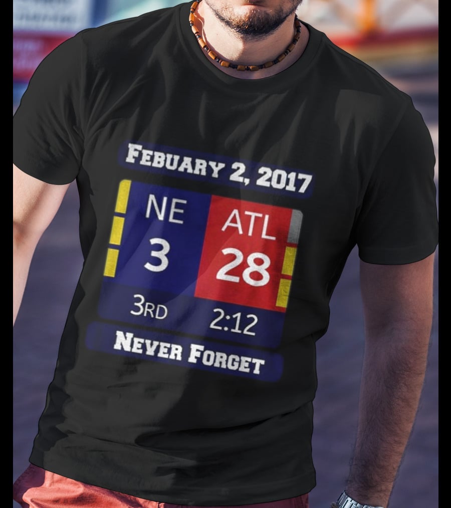 February 2 2017 NE 3 ATL 28 3rd 2:12 Never Forget T-Shirt
