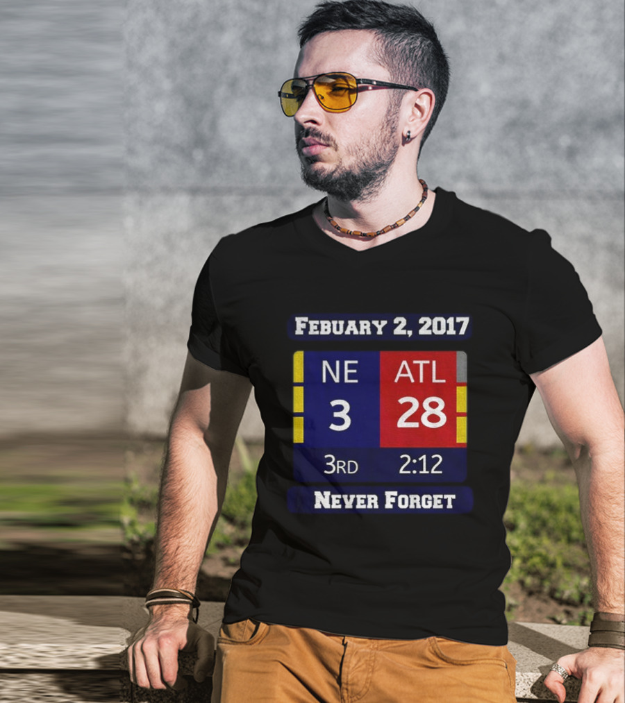 February 2 2017 NE 3 ATL 28 3rd 2:12 Never Forget T-Shirt