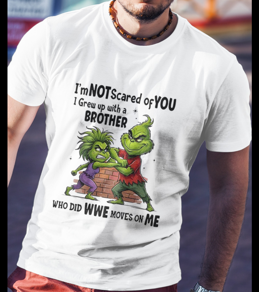 Grinch Brother Not Afraid Of Who Did Not Give You Claws T-Shirt
