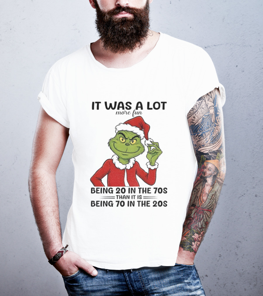 Grinch It Was A Lot More Fun Being 20 In The 70s Than Being 70 In The 20s T-Shirt