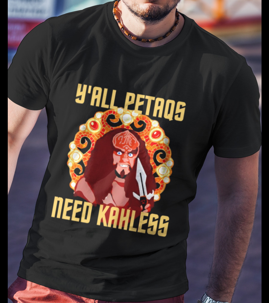 Y’all Petaqs Need Kahless T-Shirt
