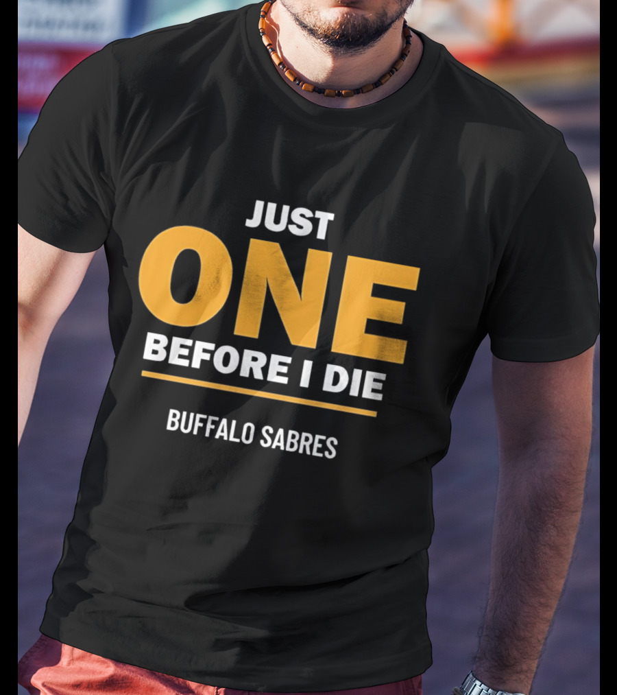 Just One Before I Die Buffalo Sabres Fan T-Shirt