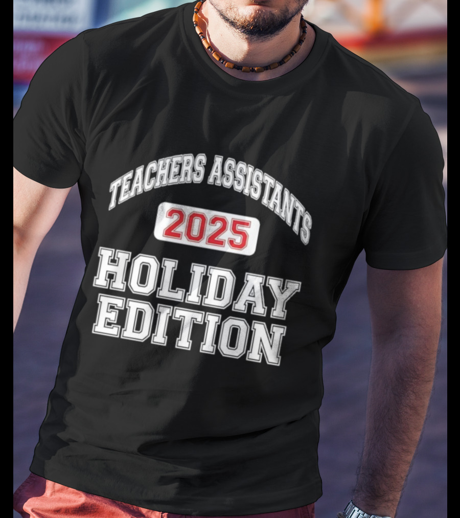 Teachers Assistants 2025 Holiday Edition T-Shirt