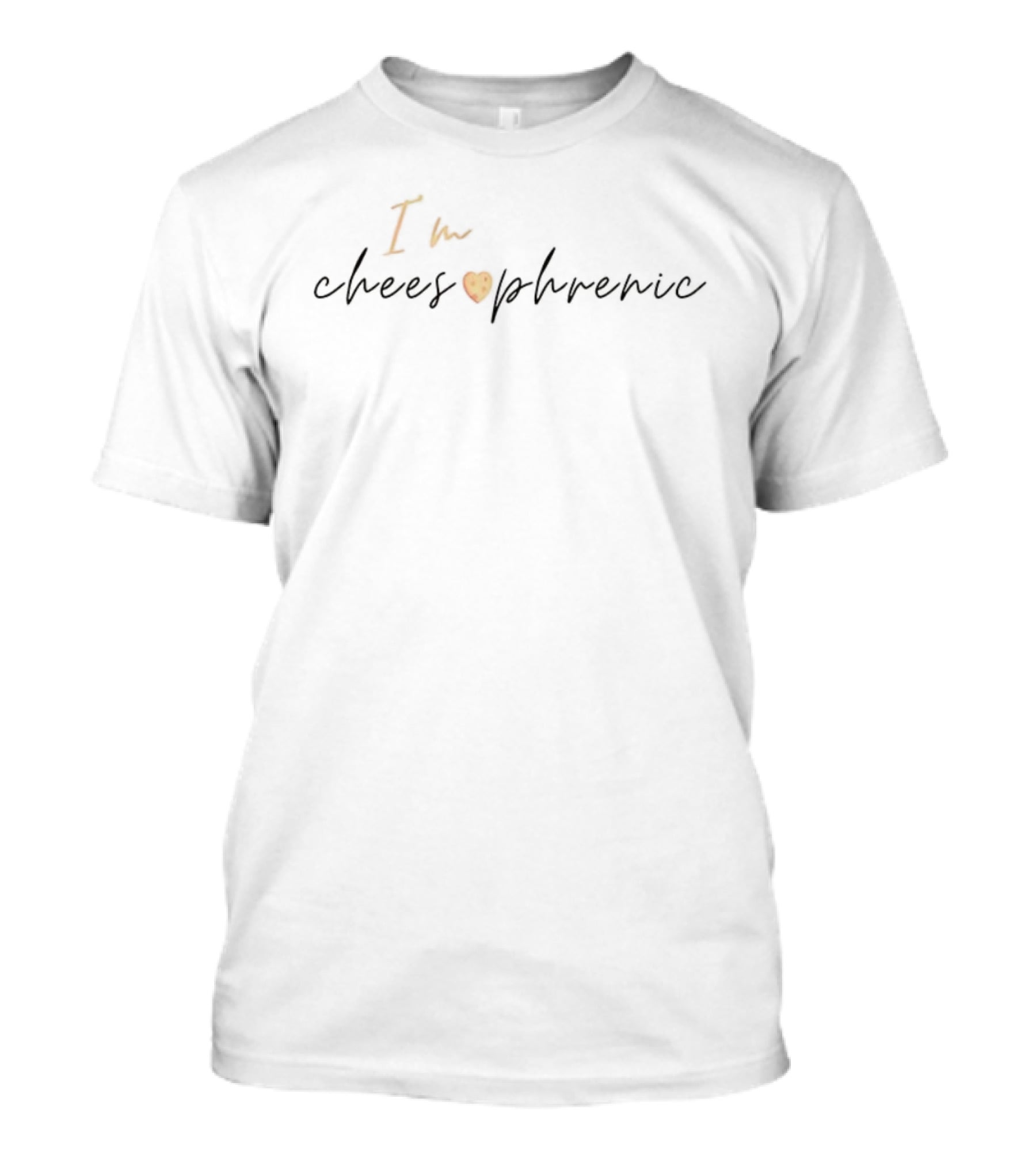 I'm Cheesophrenic Love Cheese T-Shirt