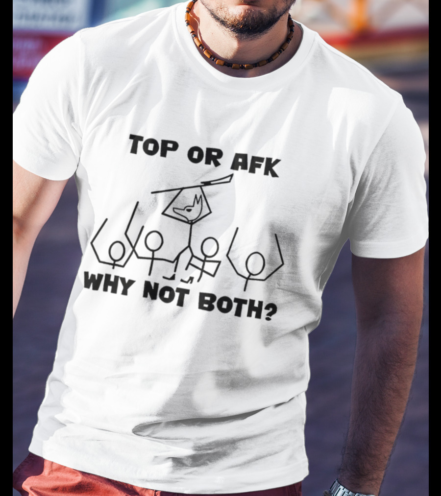 Top Or AFK Why Not Both Funny Stick Figure Gaming Meme T-Shirt
