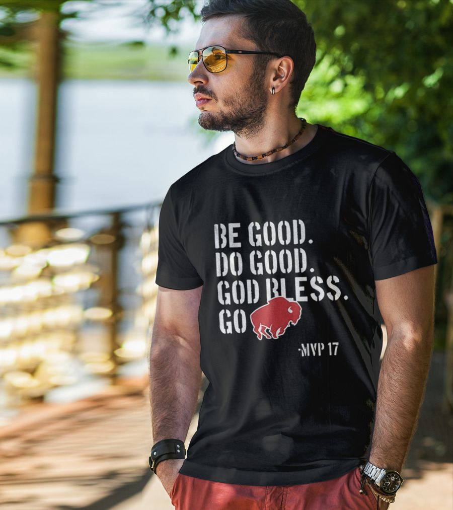 Be Good Do Good God Bless Go Buffalo Bills MVP 17 Josh Allen NFL Football T-Shirt