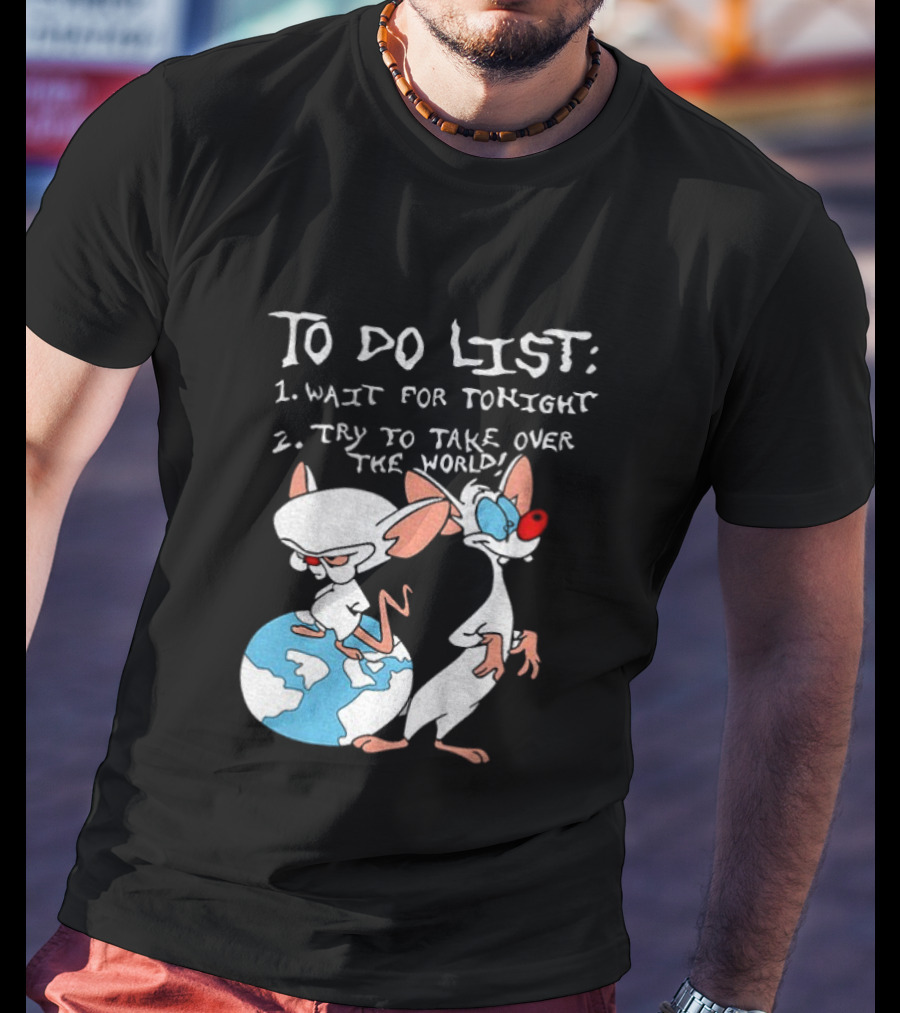 New Pinky And The Brain Cartoon To Do List Wait For Tonight Try To Take Over The World T-Shirt
