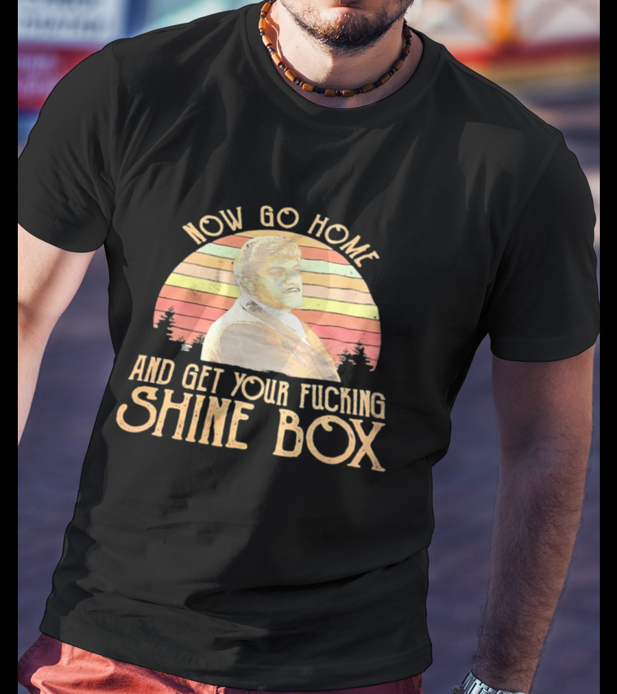 Now Go Home And Get Your Fcking Shine Box Vintage Rainbow T-Shirt